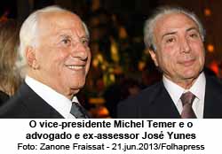 O vice-presidente Michel Temer e o advogado e ex-assessor Jos Yunes - Foto: Zanone Fraissat - 21.jun.2013/Folhapress