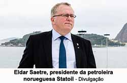 Eldar Saetre, presidente da petroleira norueguesa Statoil - Divulgao