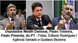 Deputados Wadih Damous, Paulo Teixeira, Paulo Pimenta, do PT - Fotos: Edilson Rodrigues / Agncia Senado e Gustavo Bezerra