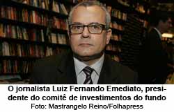 O jornalista Luiz Fernando Emediato, presidente do comit de investimentos do fundo - Foto: Mastrangelo Reino/Folhapress