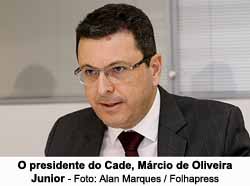 O presidente do Cade, Mrcio de Oliveira Junior - Foto: Alan Marques / Folhapress
