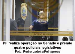 PF realiza operao no Senado e prende quatro policiais legislativos - Pedro Ladeira/Folhapress