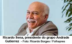 Ricardo Sena, presidente do grupo Andrade Gutierrez  - Foto: Ricardo Borges / Folhapress