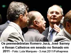 Os peemedebistas Romero Juc, Jos Sarney e Renan Calheiros em sesso no Senado em 2011 - Foto: Lula Marques - 3.mai.2011/Folhapress