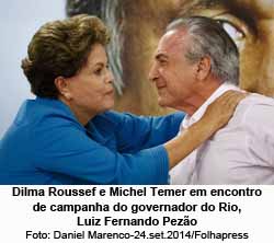 Dilma e Temer em campnha de Pezo no Rio - Foto: Daniel Marenco / Folhapress / 24.set.2014