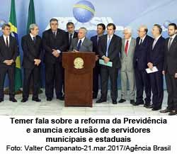 Temer fala sobre a reforma da Previdncia e anuncia excluso de servidores municipais e estaduais - Foto: Valter Campanato-21.mar.2017/Agncia Brasil