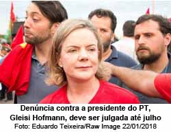 Denncia contra a presidente do PT, Gleisi Hofmann, deve ser julgada at julho - Eduardo Teixeira/Raw Image 22/01/2018