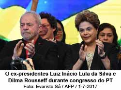 O ex-presidentes Luiz Incio Lula da Silva e Dilma Rousseff durante congresso do PT - Foto: Evaristo S / AFP / 1-7-2017