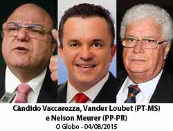 O Globo - 04/08/2015 - Cndido Vaccarezza, Vander Loubet (PT-MS) e Nelson Meurer (PP-PR)