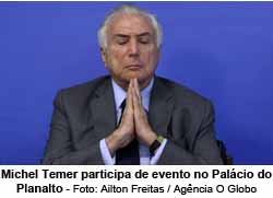Michel Temer participa de evento no Palcio do Planalto - Foto: Ailton Freitas / Agncia O Globo