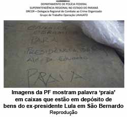 Imagens da PF mostram palavra praia em caixas que esto em depsito de bens do ex-presidente Lula em So Bernardo - Reproduo