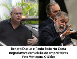 Renato Duque e Paulo Roberto Csota negociavam comn o clube das empreiterias - Foto montagem / O Globo