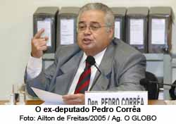 O ex-deputado Pedro Corra - Ailton de Freitas/2005 / Agncia O GLOBO