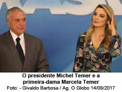 O presidente Michel Temer e a primeira-dama Marcela Temer - Givaldo Barbosa / Agncia O Globo 14/08/2017