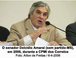 O senador Delcidio Amaral (sem partido-MS), em 2006, durante a CPMI dos Correios - Ailton de Freitas / 6-4-2006