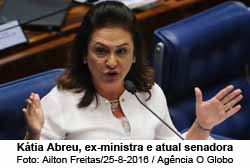 Ktia Abreu, ex-ministra e atual senadora - Foto: Ailton Freitas/25-8-2016 / Agncia O Globo