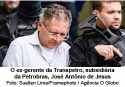 O ex-gerente da Transpetro, subsidiria da Petrobras, Jos Antnio de Jesus - Suellen Lima/Framephoto / Agncia O Globo