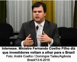 Interesse. Ministro Fernando Coelho Filho diz que investidores voltam a olhar para o Brasil - Andr Coelho / Domingos Tadeu/Agncia Brasil/13-6-2016