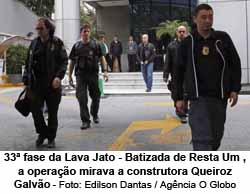 33 fase da Lava Jato - Batizada de Resta Um , a operao mirava a construtora Queiroz Galvo - Foto: Edilson Dantas / Agncia O Globo