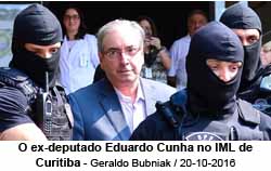 O ex-deputado Eduardo Cunha no IML de Curitiba - Geraldo Bubniak / 20-10-2016
