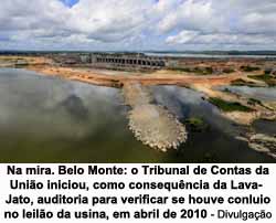 Na mira. Belo Monte: o Tribunal de Contas da Unio iniciou, como consequncia da Lava-Jato, auditoria para verificar se houve conluio no leilo da usina, em abril de 2010 - Divulgao