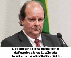 Jorge Zelada, ex-diretor da rea\ internacional da Petrobras - Foto: Ailton de Freitas / 06.08.2014 / O Globo