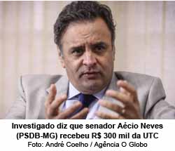 Investigado diz que senador Acio Neves (PSDB-MG) recebeu R$ 300 mil da UTC - Andr Coelho / Agncia O Globo