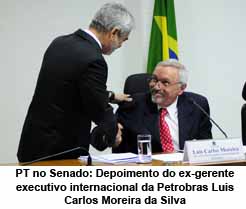 PT no Senado: Depoimento do ex-gerente executivo internacional da Petrobras Luis Carlos Moreira da Silva
