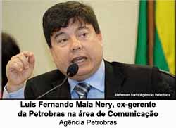 Luis Fernando Maia Nery, ex-gerente da Petrobras na rea de Comunicao - Divulgao