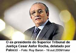 O ex-presidente do Superior Tribunal de Justia Cesar Asfor Rocha, delatado por Palocci  - Foto: Ruy Baron - 19.out.2009/Valor
