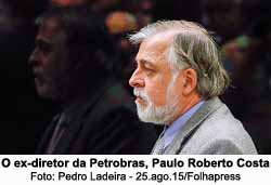 O ex-diretor da Petrobras, Paulo Roberto Costa - Foto: Pedro Ladeira - 25.ago.15/Folhapress