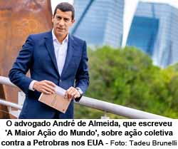 O advogado Andr de Almeida, que escreveu 'A Maior Ao do Mundo', sobre ao coletiva contra a Petrobras nos EUA - Foto: Tadeu Brunelli