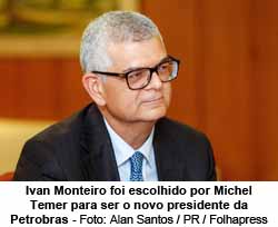 Ivan Monteiro foi escolhido por Michel Temer para ser o novo presidente da Petrobras - Alan Santos/PR/Folhapress