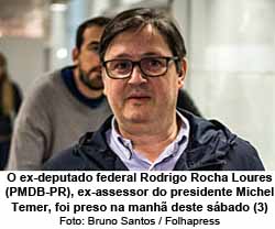 O ex-deputado federal Rodrigo Rocha Loures (PMDB-PR), ex-assessor do presidente Michel Temer, foi preso na manh deste sbado (3) - Foto: Bruno Santos / Folhapress