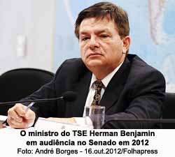 O ministro do TSE Herman Benjamin em audincia no Senado em 2012 - Foto: Andr Borges - 16.out.2012/Folhapress