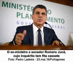 O ex-ministro e senador Romero Juc, cujo inqurito tem fita cassete - Foto: Pedro Ladeira - 23.mai.16/Folhapress