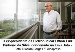 O ex-presidente da Eletronuclear Othon Luiz Pinheiro da Silva, condenado na Lava Jato - Foto: Ricardo Borges / Folhapress