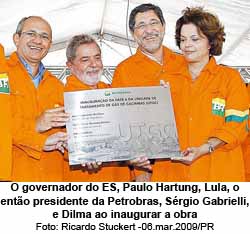 O governador do ES, Paulo Hartung, Lula, o ento presidente da Petrobras, Srgio Gabrielli, e Dilma ao inaugurar a obra - Foto: Ricardo Stuckert -06.mar.2009/PR