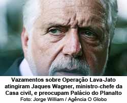 Vazamentos sobre Operao Lava-Jato atingiram Jaques Wagner, ministro-chefe da Casa civil, e preocupam Palcio do Planalto - Jorge William / Agncia O Globo