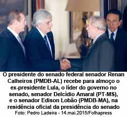 O presidente do senado federal senador Renan Calheiros (PMDB-AL) recebe para almoo o ex-presidente Lula, o lder do governo no senado, senador Delcdio Amaral (PT-MS), e o senador Edison Lobo (PMDB-MA), na residncia oficial da presidncia do senado - Pedro Ladeira - 14.mai.2015/Folhapress
