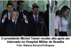 O presidente Michel Temer recebe alta aps ser internado no Hospital Militar de Braslia - Foto: Mateus Bonomi/Folhapress
