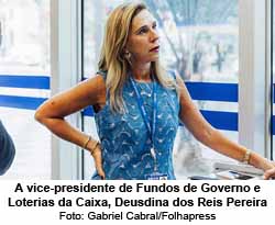 A vice-presidente de Fundos de Governo e Loterias da Caixa, Deusdina dos Reis Pereira - Foto: Gabriel Cabral/Folhapress