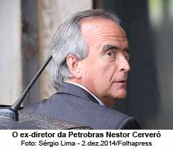 O ex-diretor da Petrobras Nestor Cerver - Foto: Srgio Lima - 2.dez.2014/Folhapress