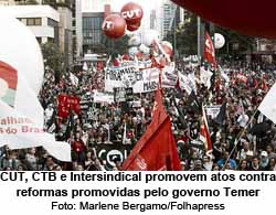 CUT, CTB e Intersindical promovem atos contra reformas promovidas pelo governo Temer - Foto: Marlene Bergamo/Folhapress