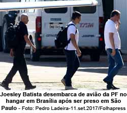 Joesley Batista desembarca de avio da PF no hangar em Braslia aps ser preso em So Paulo - Foto: Pedro Ladeira-11.set.2017/Folhapress