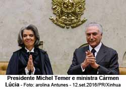 Presidente Michel Temer e ministra Crmen Lcia - Foto: arolina Antunes - 12.set.2016/PR/Xinhua
