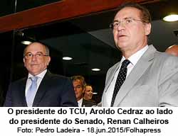 Folha de So Paulo - 18/07/2015 - O presidente do TCU, Aroldo Cedraz ao lado do presidente do Senado, Renan Calheiros - Pedro Ladeira - 18.jun.2015/Folhapress