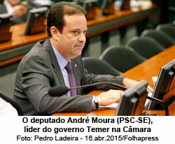O deputado Andr Moura (PSC-SE), lder do governo Temer na Cmara - Pedro Ladeira - 16.abr.2015/Folhapress