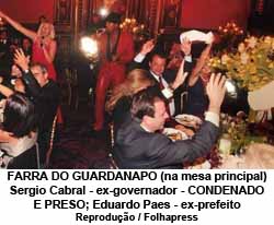 FARRA DO GUARDANAPO (na mesa principal) Sergio Cabral - ex-governador - CONDENADO E PRESO; Eduardo Paes - ex-prefeito - Reproduo / Folhapress
