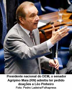 Folha de So Paulo - 22/01/16 - Presidente nacional do DEM, o senador Agripino Maia (RN) admitiu ter pedido doaes a Lo Pinheiro - Pedro Ladeira/Folhapress